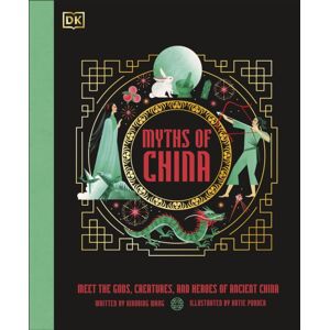 Dorling Kindersley Ltd Myths Of China : Meet The Gods, Creatures, And Heroes Of Ancient China Dorling Kindersley Ltd Myths Of China : Meet The Gods, Creatures, And Heroes Of Ancient China