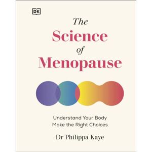 Dorling Kindersley Ltd The Science Of Menopause : Understand Your Body, Make The Right Choices Dorling Kindersley Ltd The Science Of Menopause : Understand Your Body, Make The Right Choices