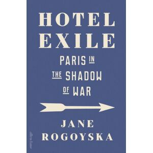 Penguin Books Ltd Hotel Exile : Paris In The Shadow Of War Penguin Books Ltd Hotel Exile : Paris In The Shadow Of War