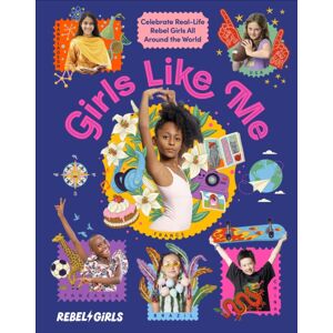 Dorling Kindersley Ltd Girls Like Me : Celebrate Real-Life Rebel Girls All Around The World Dorling Kindersley Ltd Girls Like Me : Celebrate Real-Life Rebel Girls All Around The World
