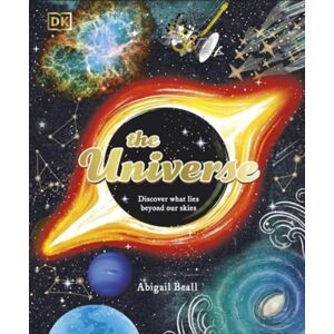 Dorling Kindersley Ltd The Universe : Discover What Lies Beyond Our Skies Dorling Kindersley Ltd The Universe : Discover What Lies Beyond Our Skies