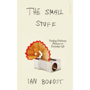 Penguin Books Ltd The Small Stuff : Finding Ordinary Pleasure In Everyday Life Penguin Books Ltd The Small Stuff : Finding Ordinary Pleasure In Everyday Life