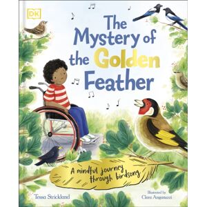 Dorling Kindersley Ltd The Mystery Of The Golden Feather : A Mindful Journey Through Birdsong Dorling Kindersley Ltd The Mystery Of The Golden Feather : A Mindful Journey Through Birdsong