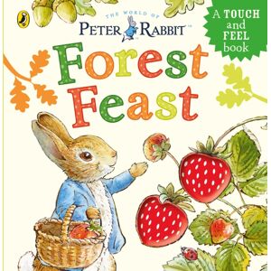 Penguin Random House Children's UK Peter Rabbit: Forest Feast : A Touch-And-Feel Book Penguin Random House Children's UK Peter Rabbit: Forest Feast : A Touch-And-Feel Book
