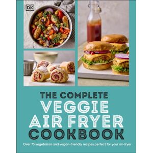 Dorling Kindersley Ltd The Complete Veggie Air Fryer Cookbook : 75 Vegetarian And Vegan-Friendly Recipes, Perfect For Your Air Fryer Dorling Kindersley Ltd The Complete Veggie Air Fryer Cookbook : 75 Vegetarian And Vegan-Friendly Recipes, Perfect For Your Air Fryer