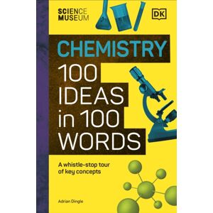 Dorling Kindersley Ltd The Science Museum Chemistry 100 Ideas In 100 Words : A Whistle-Stop Tour Of Chemistry’s Key Concepts Dorling Kindersley Ltd The Science Museum Chemistry 100 Ideas In 100 Words : A Whistle-Stop Tour Of Chemistry’s Key Concepts