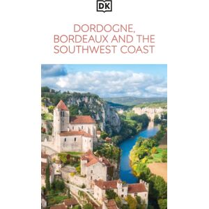 Dorling Kindersley Ltd Dk Dordogne, Bordeaux And The Southwest Coast Dorling Kindersley Ltd Dk Dordogne, Bordeaux And The Southwest Coast