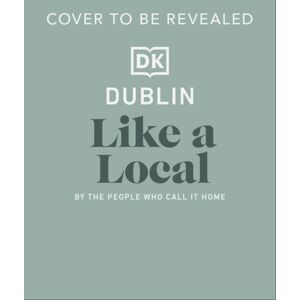 Dublin Like A Local : By The People Who Call It Home Dublin Like A Local : By The People Who Call It Home
