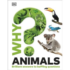 Dorling Kindersley Ltd Why? Animals : Brilliant Answers To Baffling Questions Dorling Kindersley Ltd Why? Animals : Brilliant Answers To Baffling Questions
