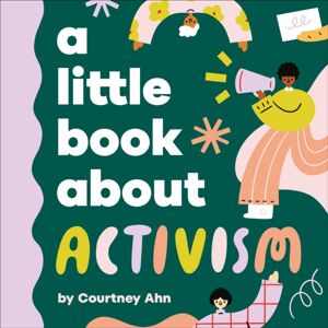 Dorling Kindersley Ltd A Little Book About Activism Dorling Kindersley Ltd A Little Book About Activism