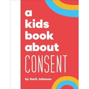Dorling Kindersley Ltd A Kids Book About Consent Dorling Kindersley Ltd A Kids Book About Consent