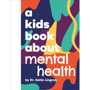 Dorling Kindersley Ltd A Kids Book About Mental Health Dorling Kindersley Ltd A Kids Book About Mental Health