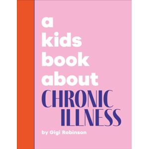 Dorling Kindersley Ltd A Kids Book About Chronic Illness Dorling Kindersley Ltd A Kids Book About Chronic Illness