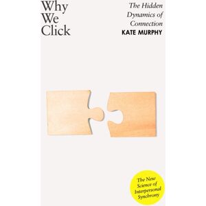 Penguin Books Ltd Why We Click : The Hidden Dynamics Of Connection: 'The Science Of Interpersonal Synchrony' Penguin Books Ltd Why We Click : The Hidden Dynamics Of Connection: 'The Science Of Interpersonal Synchrony'