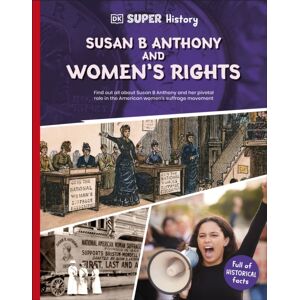 Dorling Kindersley Ltd Dk Super History Susan B Anthony And Women'S Rights Dorling Kindersley Ltd Dk Super History Susan B Anthony And Women'S Rights