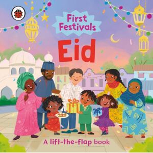 Penguin Random House Children's UK First Festivals: Eid : A Lift-The-Flap Book Penguin Random House Children's UK First Festivals: Eid : A Lift-The-Flap Book