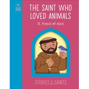 Dorling Kindersley Ltd The Saint Who Loved Animals - St. Francis Of Assisi Dorling Kindersley Ltd The Saint Who Loved Animals - St. Francis Of Assisi