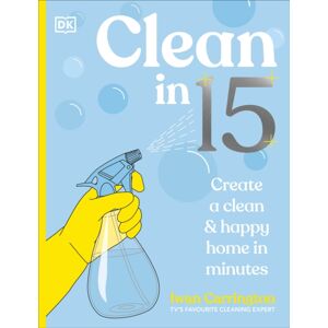 Dorling Kindersley Ltd Clean In 15 : Create A Clean & Happy Home In Minutes Dorling Kindersley Ltd Clean In 15 : Create A Clean & Happy Home In Minutes