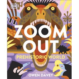Dorling Kindersley Ltd Zoom Out Prehistoric World Dorling Kindersley Ltd Zoom Out Prehistoric World