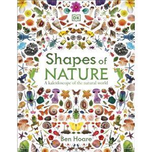 Dorling Kindersley Ltd Shapes Of Nature : A Kaleidoscope Of The Natural World Dorling Kindersley Ltd Shapes Of Nature : A Kaleidoscope Of The Natural World