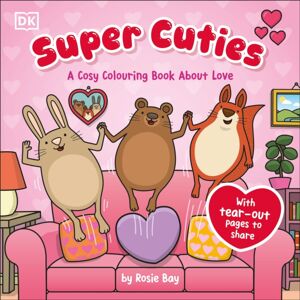 Dorling Kindersley Ltd Super Cuties A Cosy Colouring Book About Love : 30 Cute And Heart-Warming Illustrations For All Ages Dorling Kindersley Ltd Super Cuties A Cosy Colouring Book About Love : 30 Cute And Heart-Warming Illustrations For All Ages