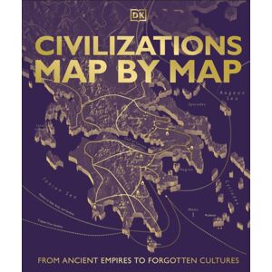 Dorling Kindersley Ltd Civilizations Map By Map : From Ancient Empires To Forgotten Cultures Dorling Kindersley Ltd Civilizations Map By Map : From Ancient Empires To Forgotten Cultures
