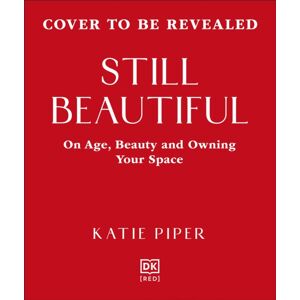 Dorling Kindersley Ltd Still Beautiful : On Age, Beauty And Owning Your Space Dorling Kindersley Ltd Still Beautiful : On Age, Beauty And Owning Your Space