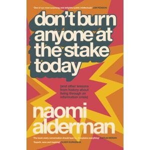 Penguin Books Ltd Don’t Burn Anyone At The Stake Today : (And Other Lessons From History About Living Through An Information Crisis) Penguin Books Ltd Don’t Burn Anyone At The Stake Today : (And Other Lessons From History About Living Through An Information Crisis)