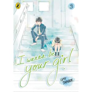 Penguin Random House Children's UK I Wanna Be Your Girl Vol. 3 Penguin Random House Children's UK I Wanna Be Your Girl Vol. 3