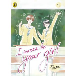Penguin Random House Children's UK I Wanna Be Your Girl Vol. 4 Penguin Random House Children's UK I Wanna Be Your Girl Vol. 4