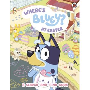 Penguin Random House Children's UK Bluey: Where'S Bluey At Easter? Penguin Random House Children's UK Bluey: Where'S Bluey At Easter?