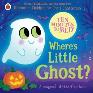 Penguin Random House Children's UK Ten Minutes To Bed: Where'S Little Ghost? Penguin Random House Children's UK Ten Minutes To Bed: Where'S Little Ghost?