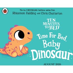 Penguin Random House Children's UK Ten Minutes To Bed: Time For Bed, Baby Dinosaur Penguin Random House Children's UK Ten Minutes To Bed: Time For Bed, Baby Dinosaur