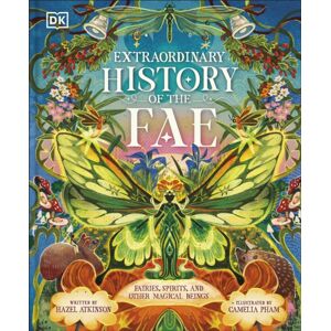 Dorling Kindersley Ltd History Of The Fae : Fairies, Spirits, And Other Magical Beings Dorling Kindersley Ltd History Of The Fae : Fairies, Spirits, And Other Magical Beings