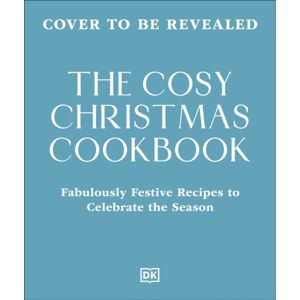 Dorling Kindersley Ltd The Cosy Christmas Cookbook : Fabulously Festive Recipes To Celebrate The Season Dorling Kindersley Ltd The Cosy Christmas Cookbook : Fabulously Festive Recipes To Celebrate The Season