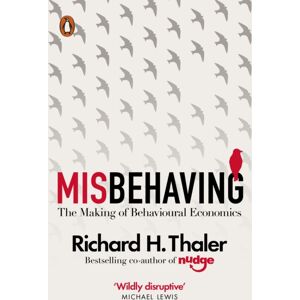 Penguin Books Ltd Misbehaving : The Making Of Behavioural Economics Penguin Books Ltd Misbehaving : The Making Of Behavioural Economics