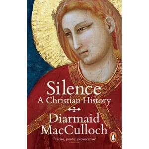 Penguin Books Ltd Silence : A Christian History Penguin Books Ltd Silence : A Christian History
