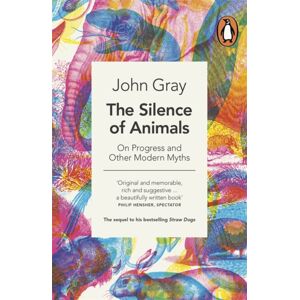 Penguin Books Ltd The Silence Of Animals : On Progress And Other Modern Myths Penguin Books Ltd The Silence Of Animals : On Progress And Other Modern Myths