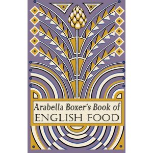 Penguin Books Ltd Arabella Boxer'S Book Of English Food : A Rediscovery Of British Food From Before The War Penguin Books Ltd Arabella Boxer'S Book Of English Food : A Rediscovery Of British Food From Before The War