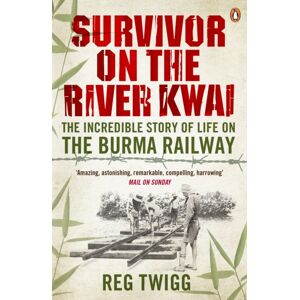 Penguin Books Ltd Survivor On The River Kwai : The Incredible Story Of Life On The Burma Railway Penguin Books Ltd Survivor On The River Kwai : The Incredible Story Of Life On The Burma Railway