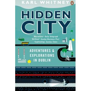 Penguin Books Ltd Hidden City : Adventures And Explorations In Dublin Penguin Books Ltd Hidden City : Adventures And Explorations In Dublin