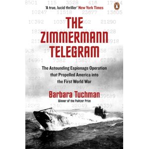 Penguin Books Ltd The Zimmermann Telegram : The Astounding Espionage Operation That Propelled America Into The First World War Penguin Books Ltd The Zimmermann Telegram : The Astounding Espionage Operation That Propelled America Into The First World War