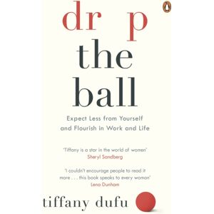 Penguin Books Ltd Drop The Ball : Expect Less From Yourself And Flourish In Work & Life Penguin Books Ltd Drop The Ball : Expect Less From Yourself And Flourish In Work & Life