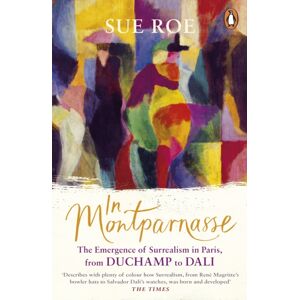 Penguin Books Ltd In Montparnasse : The Emergence Of Surrealism In Paris, From Duchamp To Dali Penguin Books Ltd In Montparnasse : The Emergence Of Surrealism In Paris, From Duchamp To Dali