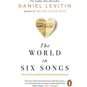 Penguin Books Ltd The World In Six Songs : How The Musical Brain Created Human Nature Penguin Books Ltd The World In Six Songs : How The Musical Brain Created Human Nature