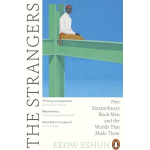 Penguin Books Ltd The Strangers : Five Black Men And The Worlds That Made Them Penguin Books Ltd The Strangers : Five Black Men And The Worlds That Made Them