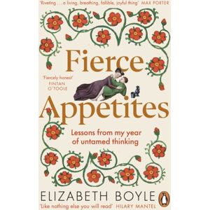 Penguin Books Ltd Fierce Appetites : Lessons From My Year Of Untamed Thinking Penguin Books Ltd Fierce Appetites : Lessons From My Year Of Untamed Thinking