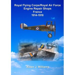 Lulu.com Rfc/raf Engine Repair Shops- France 1914 To 1918 Lulu.com Rfc/raf Engine Repair Shops- France 1914 To 1918