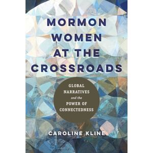 University of Illinois Press Mormon Women At The Crossroads : Global Narratives And The Power Of Connectedness University of Illinois Press Mormon Women At The Crossroads : Global Narratives And The Power Of Connectedness