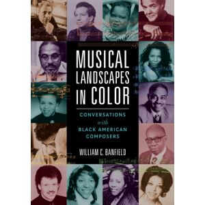 University of Illinois Press Musical Landscapes In Color : Conversations With Black American Composers University of Illinois Press Musical Landscapes In Color : Conversations With Black American Composers